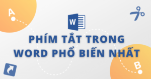 Trọn bộ Phím tắt trong Word từ A đến Z phổ biến và hiệu quả nhất