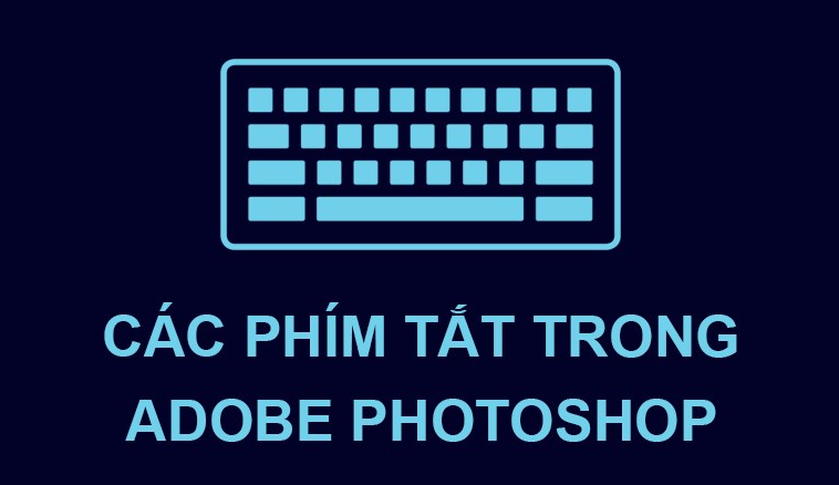 Tổng hợp các Phím tắt trong Adobe Photoshop