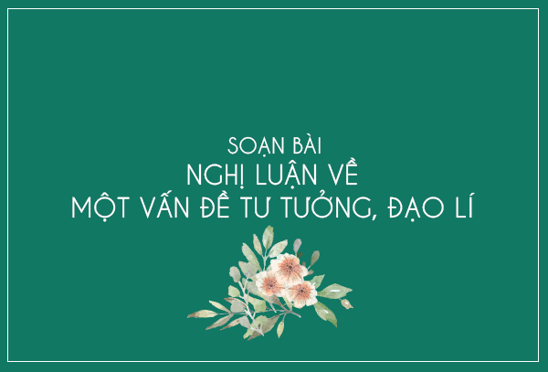 Soạn bài Nghị luận về một tư tưởng, đạo lý | Đầy đủ ngắn gọn