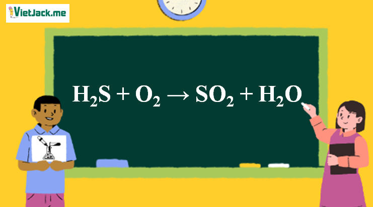 H2S + O2 → SO2 + H2O | H2S ra SO2 (ảnh 1)