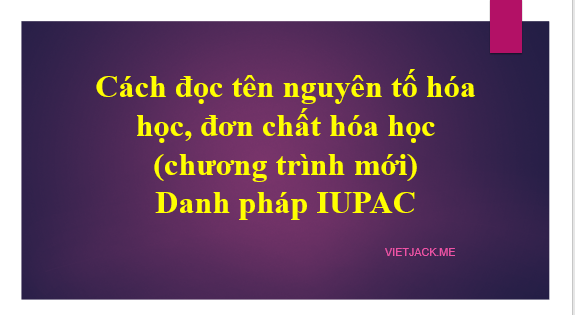 Cách đọc tên nguyên tố hóa học, đơn chất hóa học (chương trình mới) | Danh pháp IUPAC (ảnh 1)