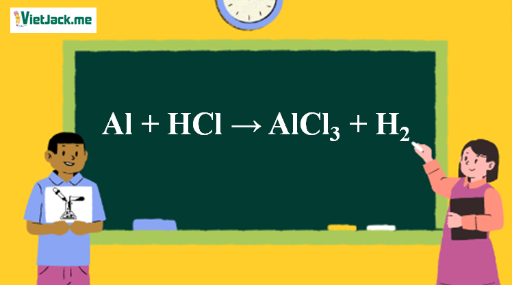 Al + HCl → AlCl3 + H2 | Al ra AlCl3 (ảnh 1)