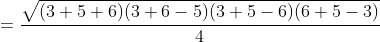 = frac{sqrt{(3+5+6)(3+6-5)(3+5-6)(6+5-3)}}{4}