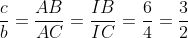 frac{c}{b}= frac{AB}{AC}= frac{IB}{IC}= frac{6}{4}= frac{3}{2}