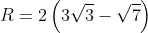 R= 2left ( 3sqrt{3} -sqrt{7}right )