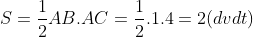 S= frac{1}{2}AB.AC= frac{1}{2}.1.4= 2 (dvdt)