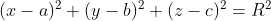 (x-a)^{2}+(y-b)^{2}+(z-c)^{2}=R^{2}