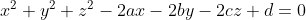 x^{2}+ y^{2} + z^{2} -2ax -2by -2cz + d = 0