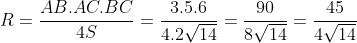 R= frac{AB.AC.BC}{4S}= frac{3.5.6}{4.2sqrt{14}}= frac{90}{8sqrt{14}}= frac{45}{4sqrt{14}}