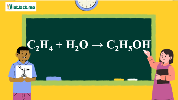 C2H4 ra C2H5OH l C2H4 + H2O → C2H5OH l Etilen ra Ancol etylic (ảnh 1)