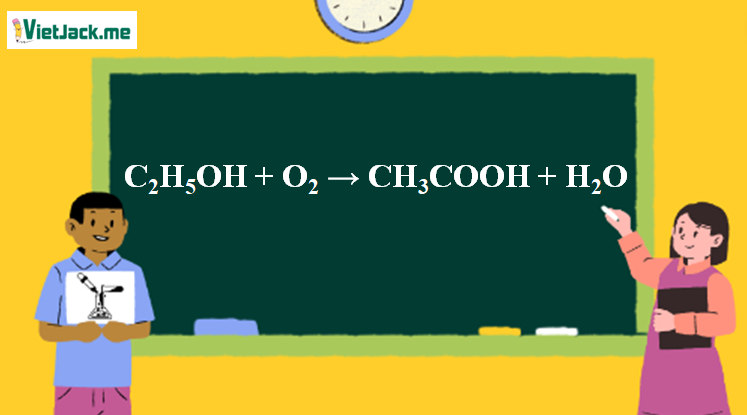 C2H5OH ra CH3COOH l C2H5OH + O2 → CH3COOH + H2O | Ancol etylic ra Axit axetic (ảnh 1)