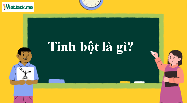 Tinh bột là gì? Tính chất hóa học, tính chất vật lí, nhận biết, điều chế, ứng dụng của Tinh bột (ảnh 1)