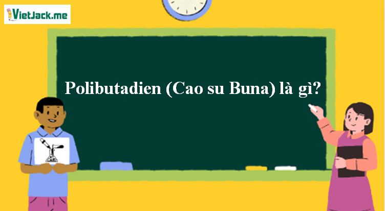 Polibutadien (Cao su Buna) là gì? Tính chất hóa học, tính chất vật lí, nhận biết, điều chế, ứng dụng của Polibutadien (Cao su Buna) (ảnh 1)