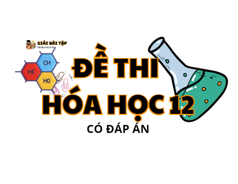 Đề thi môn hóa học lớp 12 có đáp án chi tiết