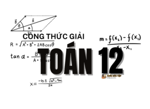 Tổng hợp công thức giải nhanh môn Toán 12 đầy đủ